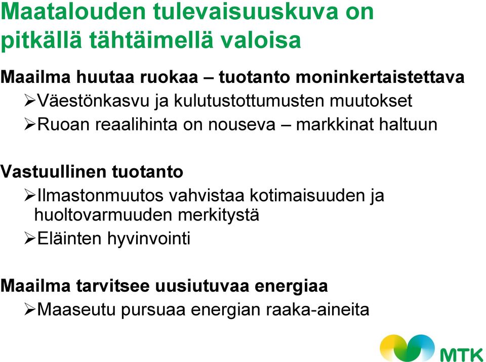 markkinat haltuun Vastuullinen tuotanto Ilmastonmuutos vahvistaa kotimaisuuden ja huoltovarmuuden