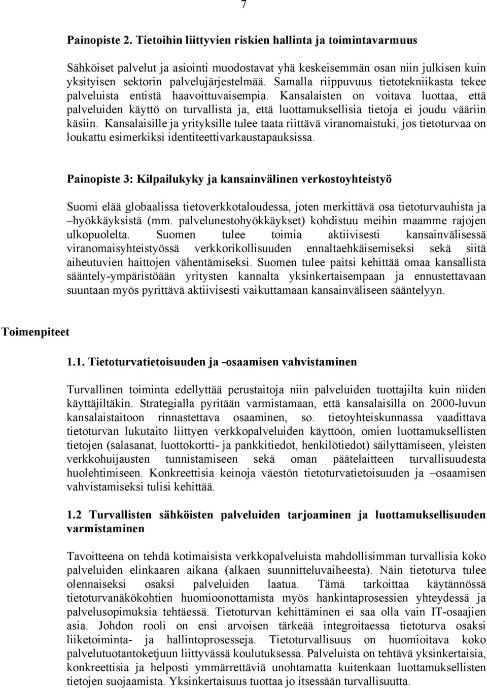 Kansalaisten on voitava luottaa, että palveluiden käyttö on turvallista ja, että luottamuksellisia tietoja ei joudu vääriin käsiin.