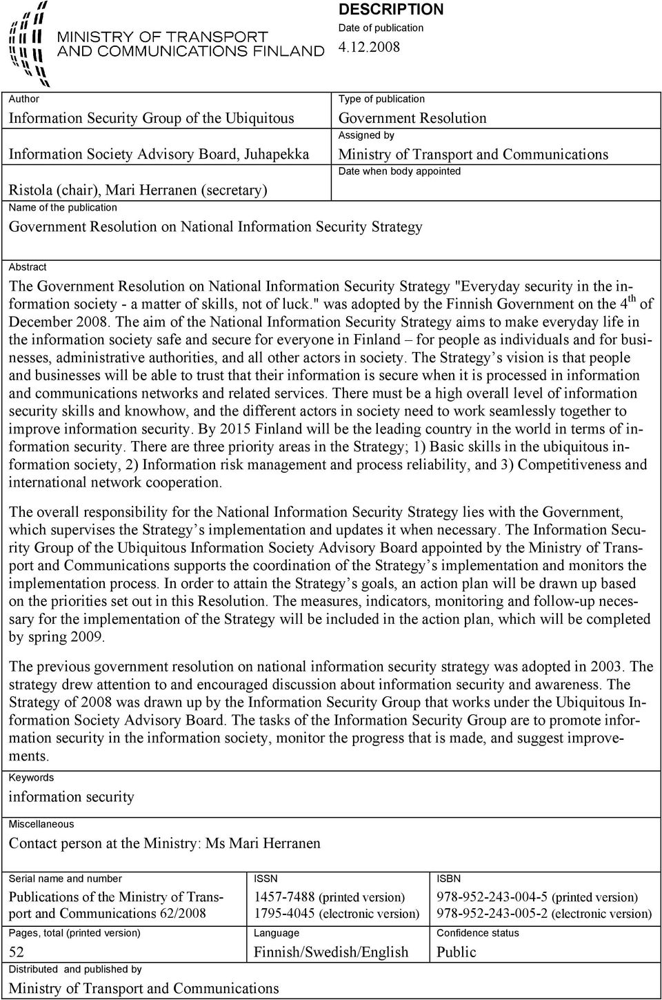 Name of the publication Government Resolution on National Information Security Strategy Ministry of Transport and Communications Date when body appointed Abstract The Government Resolution on