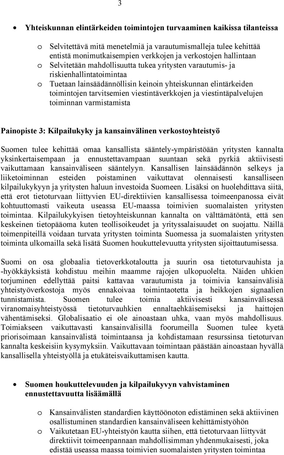 viestintäverkkojen ja viestintäpalvelujen toiminnan varmistamista Painopiste 3: Kilpailukyky ja kansainvälinen verkostoyhteistyö Suomen tulee kehittää omaa kansallista sääntely-ympäristöään yritysten