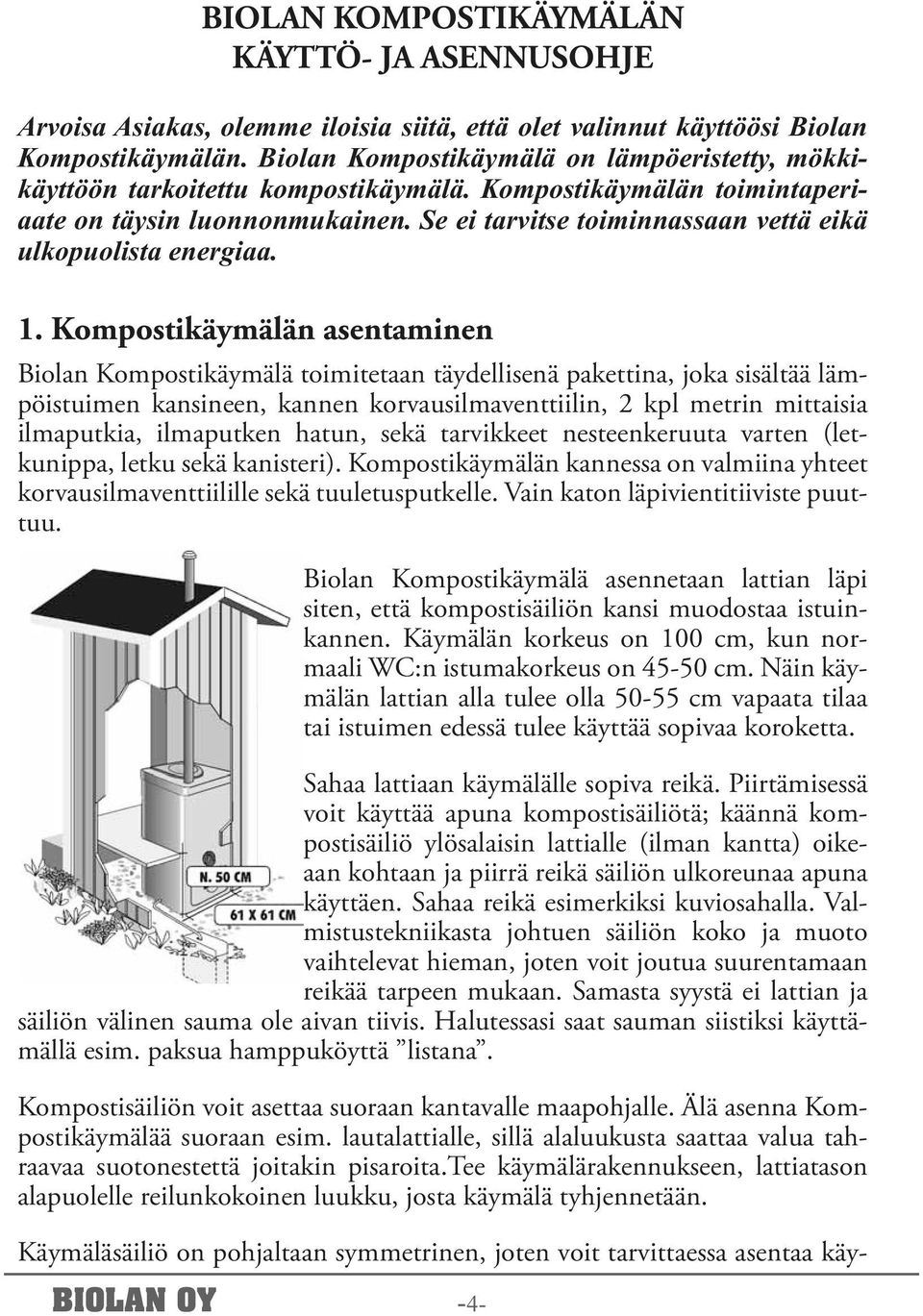 Se ei tarvitse toiminnassaan vettä eikä ulkopuolista energiaa. 1.