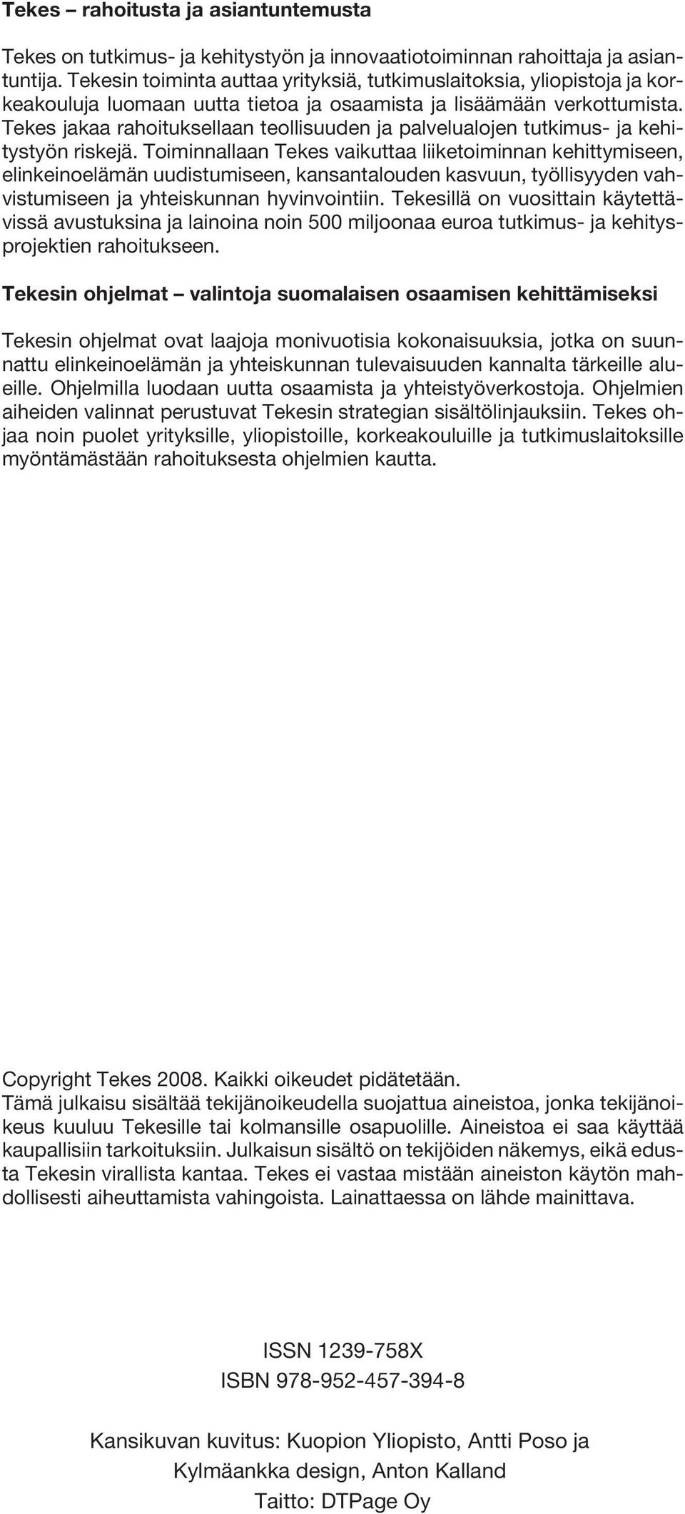 Tekes jakaa rahoituksellaan teollisuuden ja palvelualojen tutkimus- ja kehitystyön riskejä.