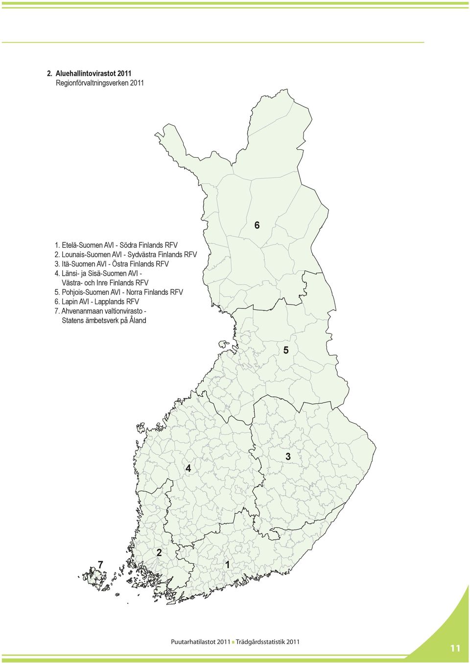 Itä-Suomen AVI - Östra Finlands RFV 4. Länsi- ja Sisä-Suomen AVI - Västra- och Inre Finlands RFV 5.