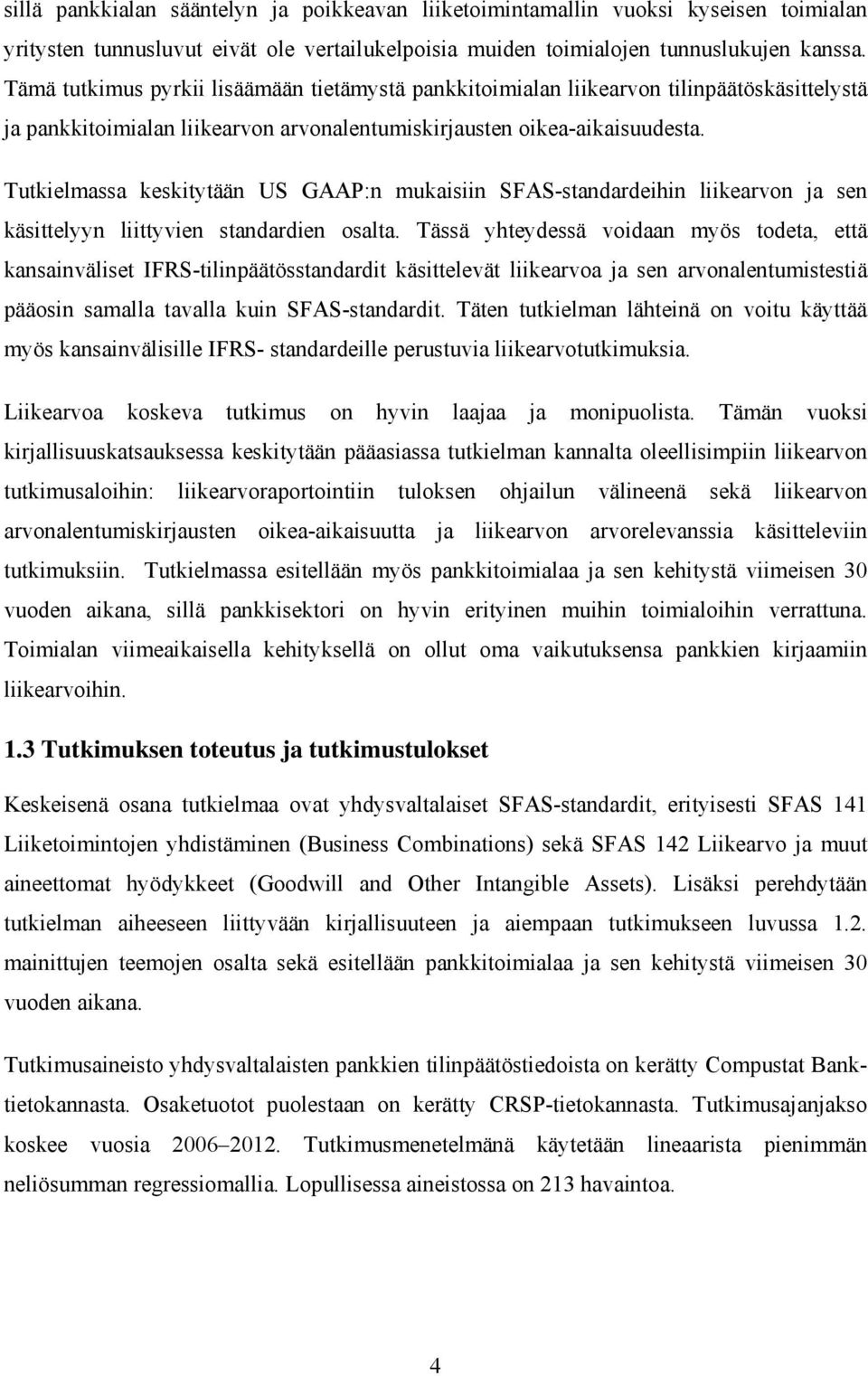 Tutkielmassa keskitytään US GAAP:n mukaisiin SFAS-standardeihin liikearvon ja sen käsittelyyn liittyvien standardien osalta.