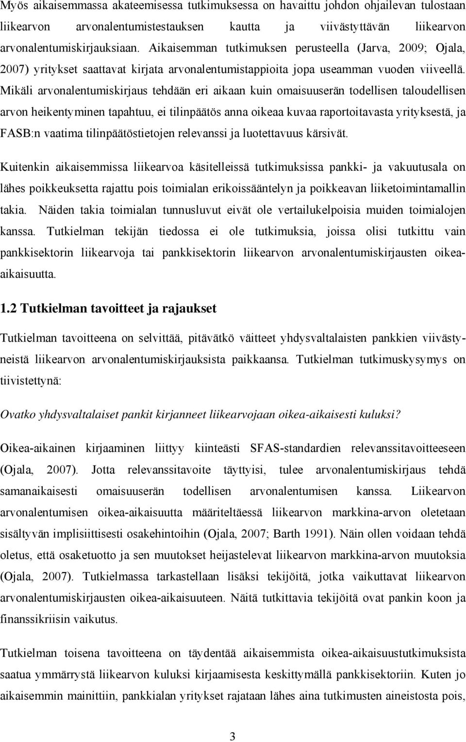 Mikäli arvonalentumiskirjaus tehdään eri aikaan kuin omaisuuserän todellisen taloudellisen arvon heikentyminen tapahtuu, ei tilinpäätös anna oikeaa kuvaa raportoitavasta yrityksestä, ja FASB:n