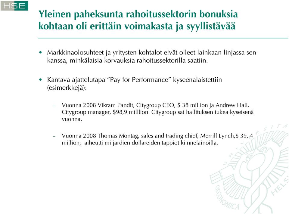 Kantava ajattelutapa Pay for Performance kyseenalaistettiin (esimerkkejä): Vuonna 2008 Vikram Pandit, Citygroup CEO, $ 38 million ja Andrew Hall,