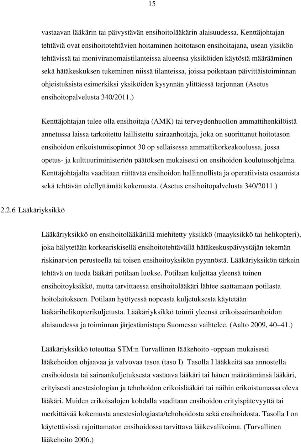 tukeminen niissä tilanteissa, joissa poiketaan päivittäistoiminnan ohjeistuksista esimerkiksi yksiköiden kysynnän ylittäessä tarjonnan (Asetus ensihoitopalvelusta 340/2011.