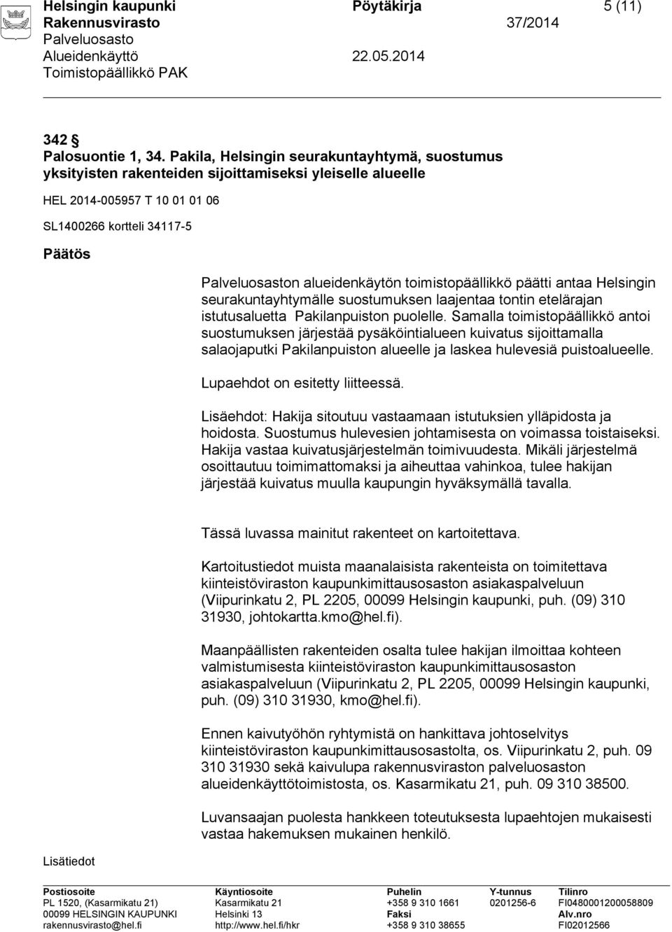 toimistopäällikkö päätti antaa Helsingin seurakuntayhtymälle suostumuksen laajentaa tontin etelärajan istutusaluetta Pakilanpuiston puolelle.