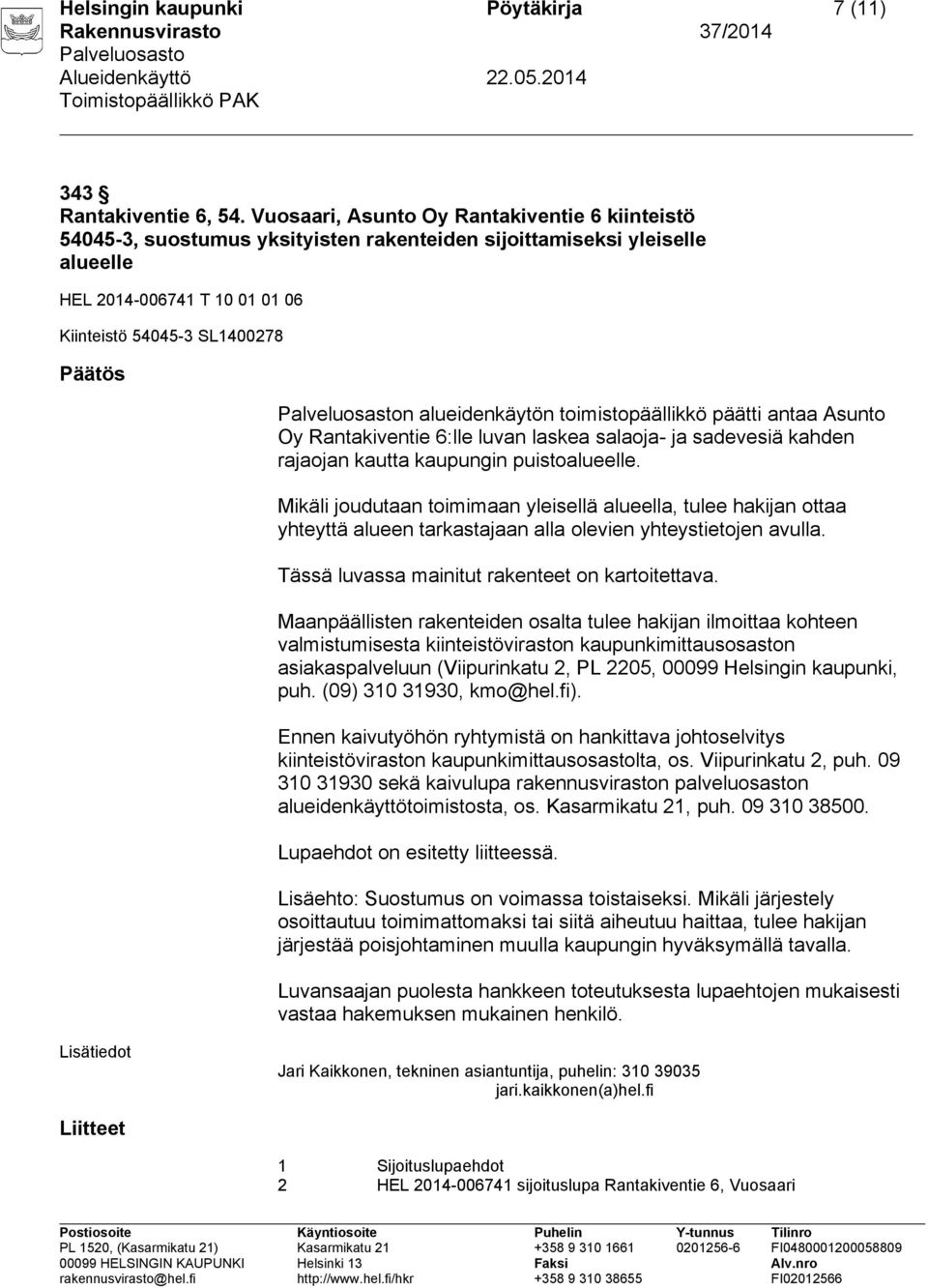 alueidenkäytön toimistopäällikkö päätti antaa Asunto Oy Rantakiventie 6:lle luvan laskea salaoja- ja sadevesiä kahden rajaojan kautta kaupungin puistoalueelle.