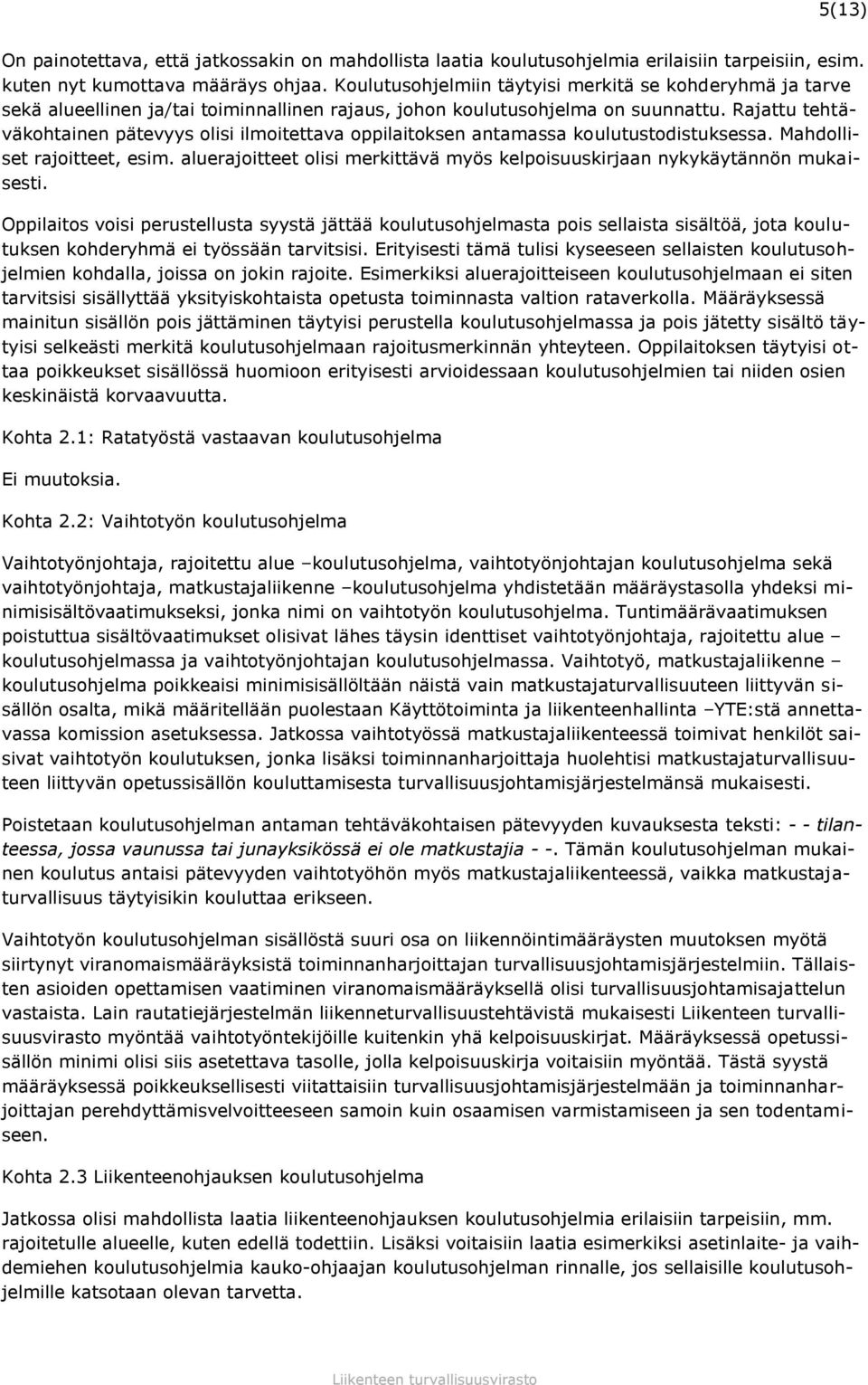 Rajattu tehtäväkohtainen pätevyys olisi ilmoitettava oppilaitoksen antamassa koulutustodistuksessa. Mahdolliset rajoitteet, esim.