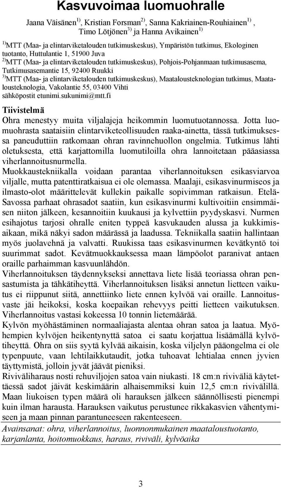 elintarviketalouden tutkimuskeskus), Maatalousteknologian tutkimus, Maatalousteknologia, Vakolantie 55, 03400 Vihti sähköpostit etunimi.sukunimi@mtt.