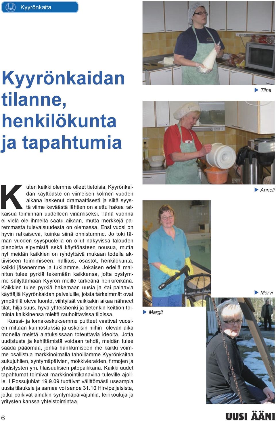 Ensi vuosi on hyvin ratkaiseva, kuinka siinä onnistumme.