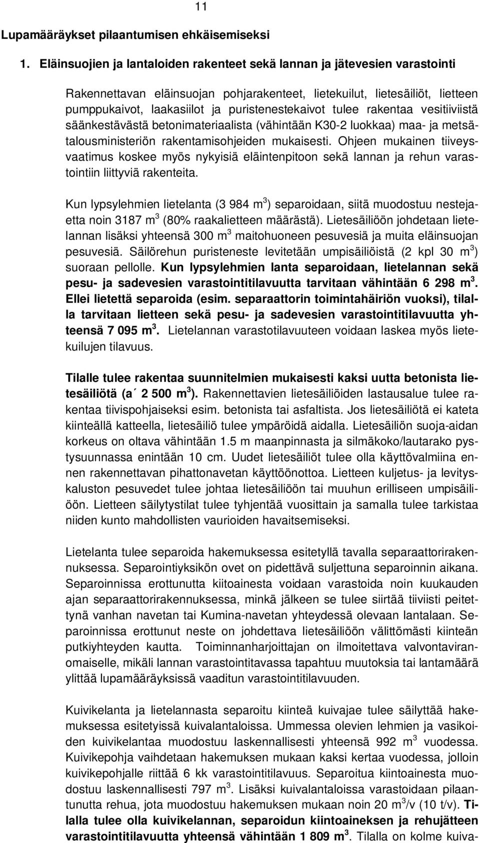 puristenestekaivot tulee rakentaa vesitiiviistä säänkestävästä betonimateriaalista (vähintään K30-2 luokkaa) maa- ja metsätalousministeriön rakentamisohjeiden mukaisesti.