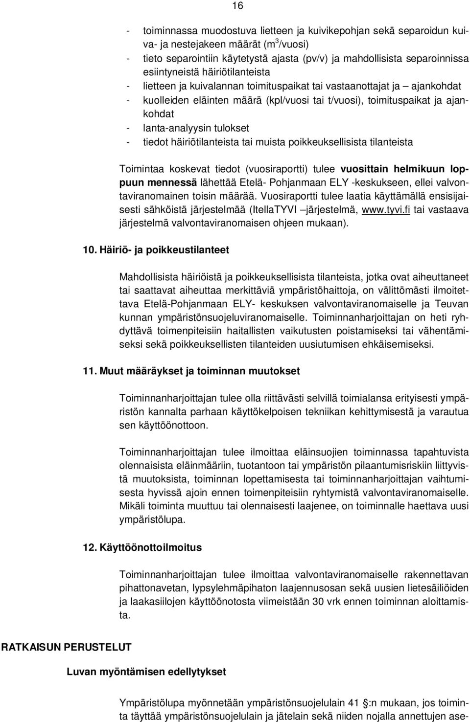 lanta-analyysin tulokset - tiedot häiriötilanteista tai muista poikkeuksellisista tilanteista Toimintaa koskevat tiedot (vuosiraportti) tulee vuosittain helmikuun loppuun mennessä lähettää Etelä-