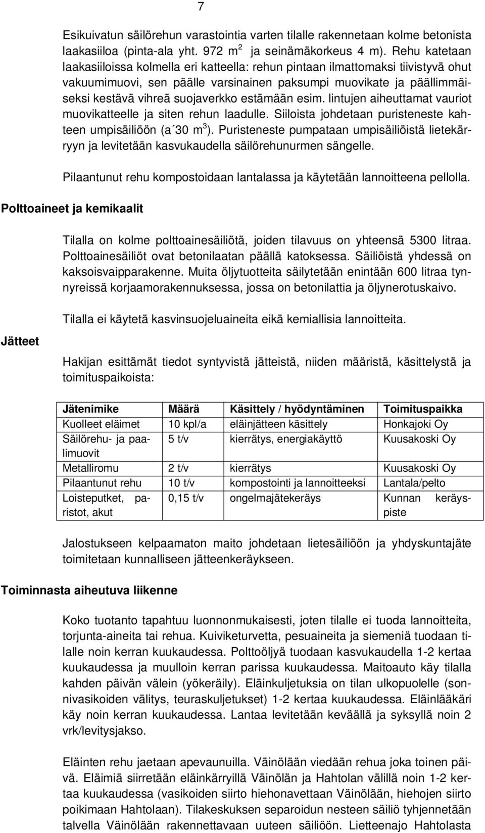 estämään esim. lintujen aiheuttamat vauriot muovikatteelle ja siten rehun laadulle. Siiloista johdetaan puristeneste kahteen umpisäiliöön (a 30 m 3 ).