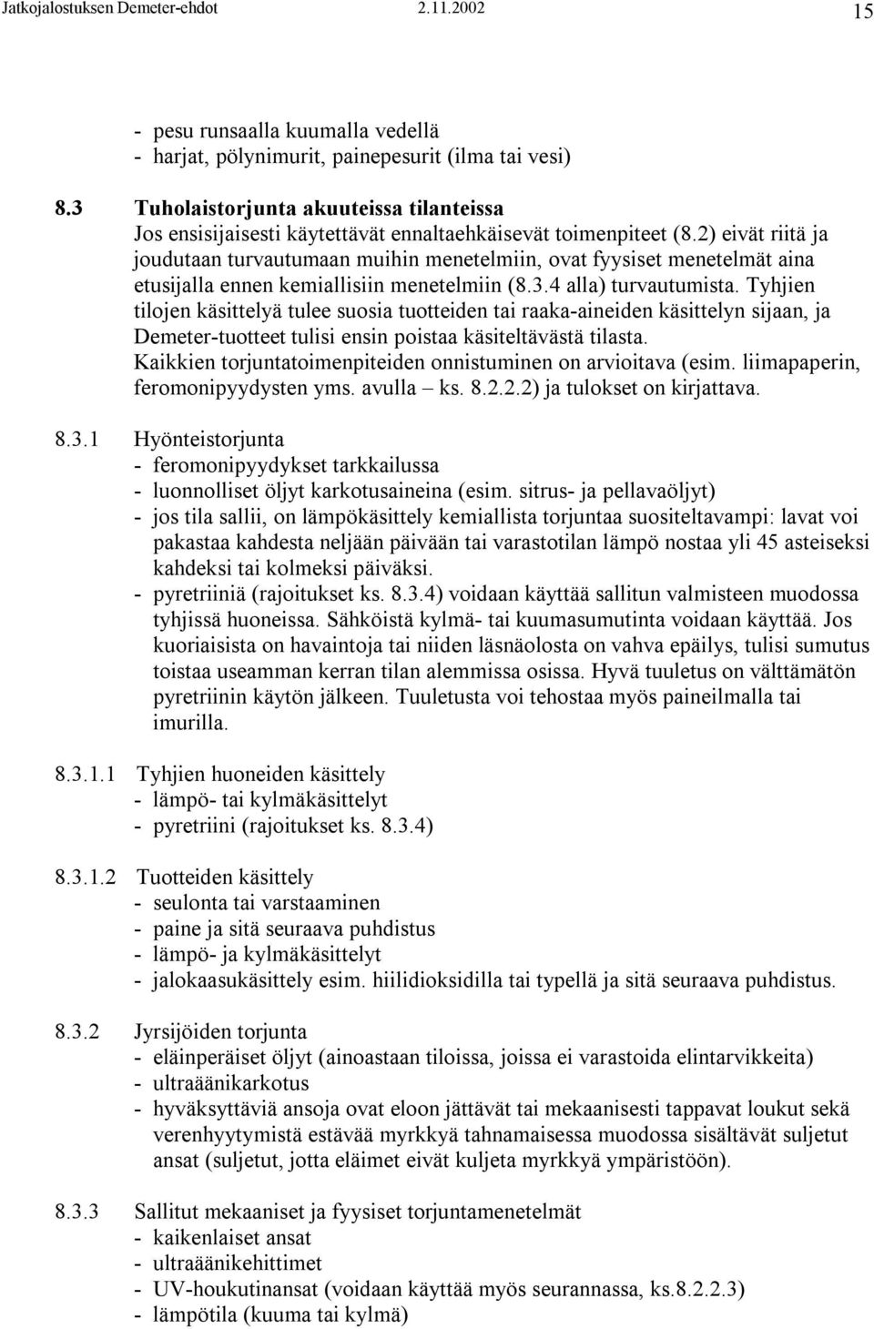 2) eivät riitä ja joudutaan turvautumaan muihin menetelmiin, ovat fyysiset menetelmät aina etusijalla ennen kemiallisiin menetelmiin (8.3.4 alla) turvautumista.