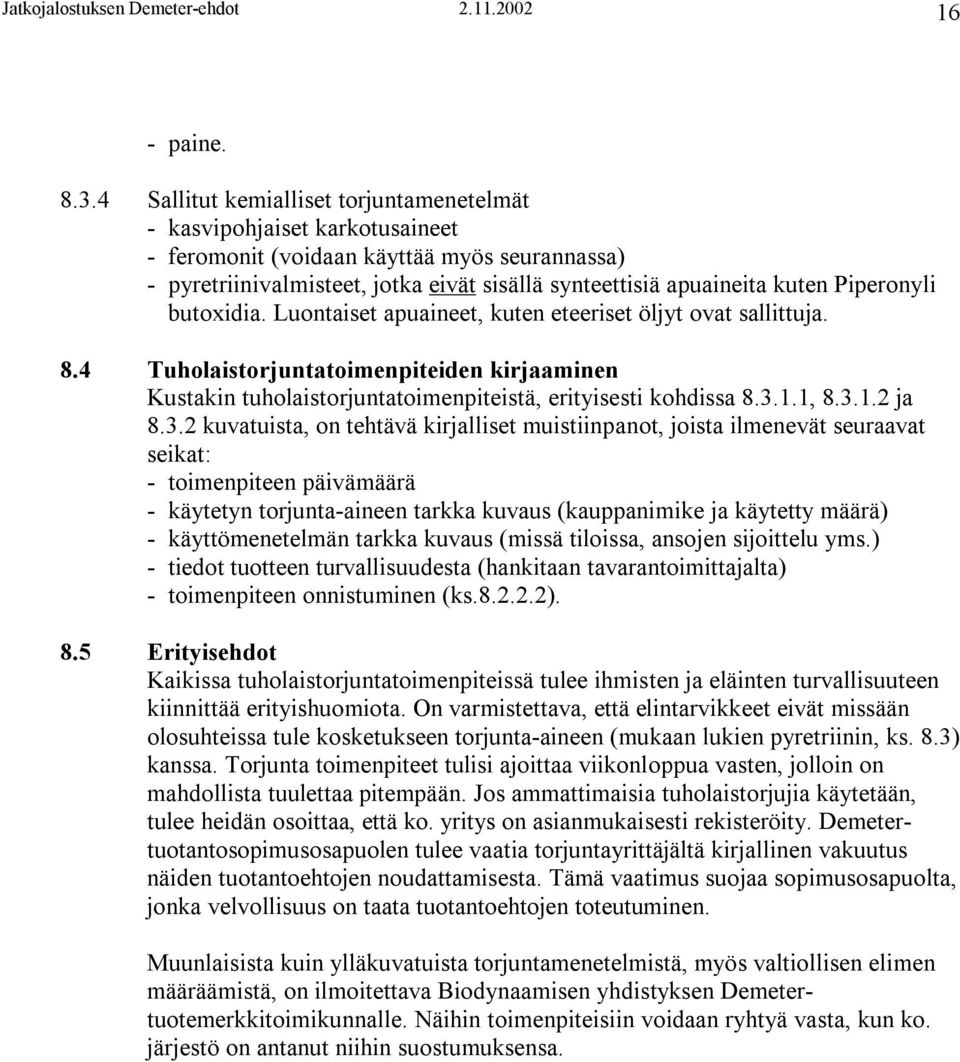 Piperonyli butoxidia. Luontaiset apuaineet, kuten eteeriset öljyt ovat sallittuja. 8.4 Tuholaistorjuntatoimenpiteiden kirjaaminen Kustakin tuholaistorjuntatoimenpiteistä, erityisesti kohdissa 8.3.1.