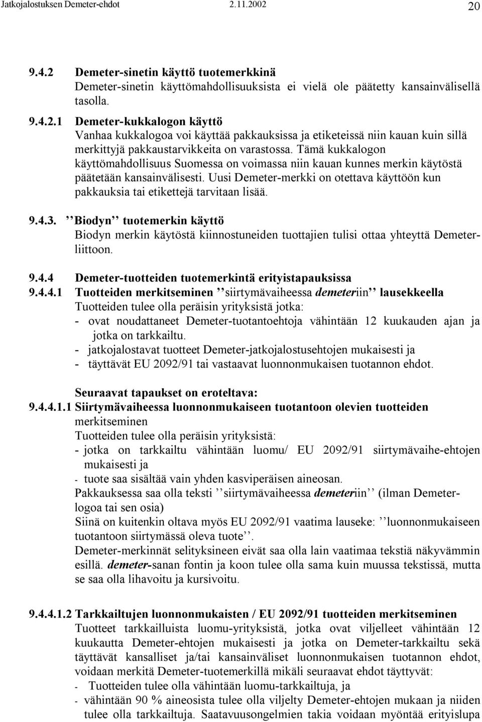 Uusi Demeter-merkki on otettava käyttöön kun pakkauksia tai etikettejä tarvitaan lisää. 9.4.3.