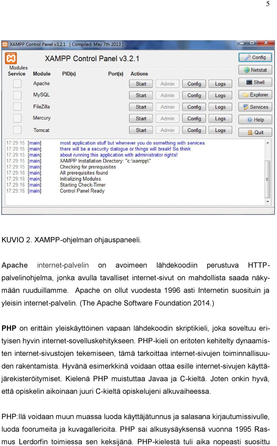 Apache on ollut vuodesta 1996 asti Internetin suosituin ja yleisin internet-palvelin. (The Apache Software Foundation 2014.