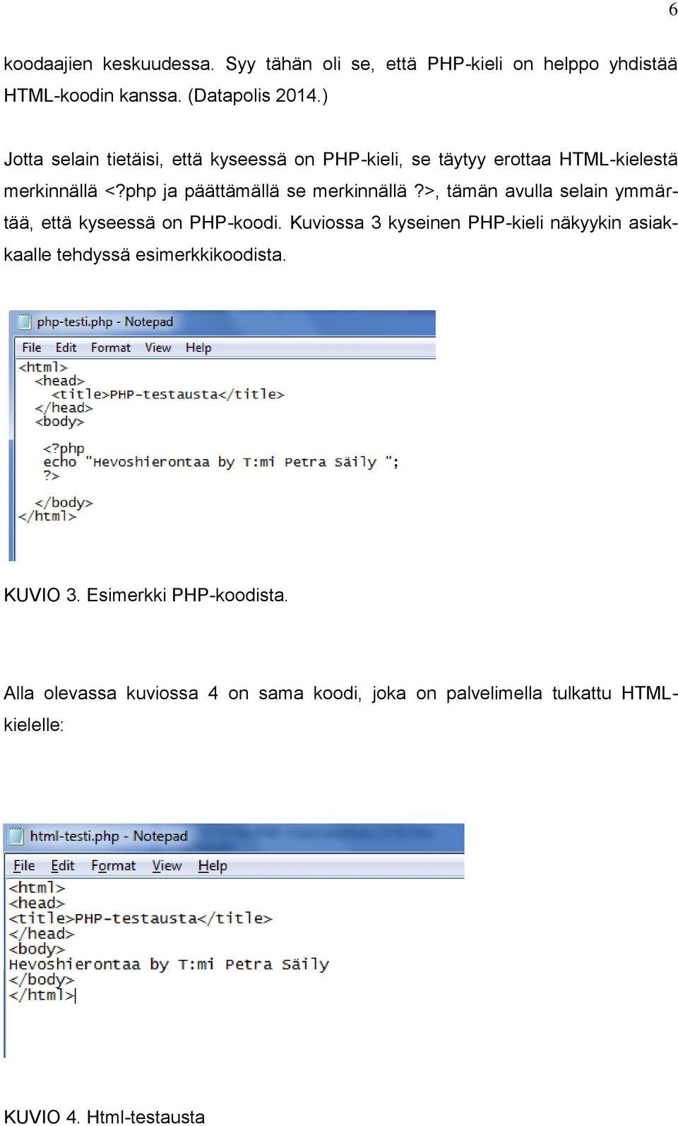 php ja päättämällä se merkinnällä?>, tämän avulla selain ymmärtää, että kyseessä on PHP-koodi.