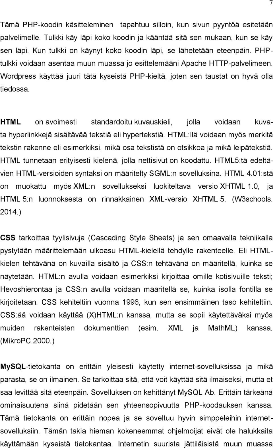 Wordpress käyttää juuri tätä kyseistä PHP-kieltä, joten sen taustat on hyvä olla tiedossa.