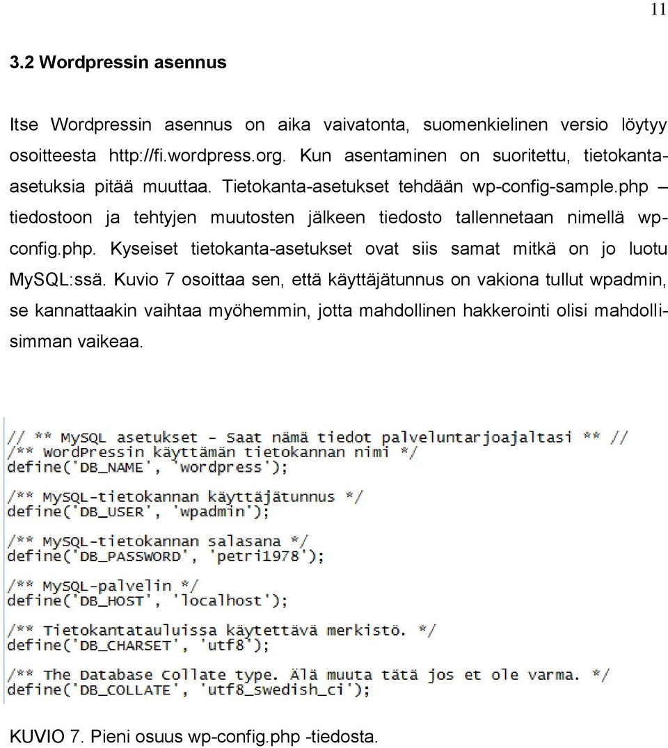 php tiedostoon ja tehtyjen muutosten jälkeen tiedosto tallennetaan nimellä wpconfig.php. Kyseiset tietokanta-asetukset ovat siis samat mitkä on jo luotu MySQL:ssä.