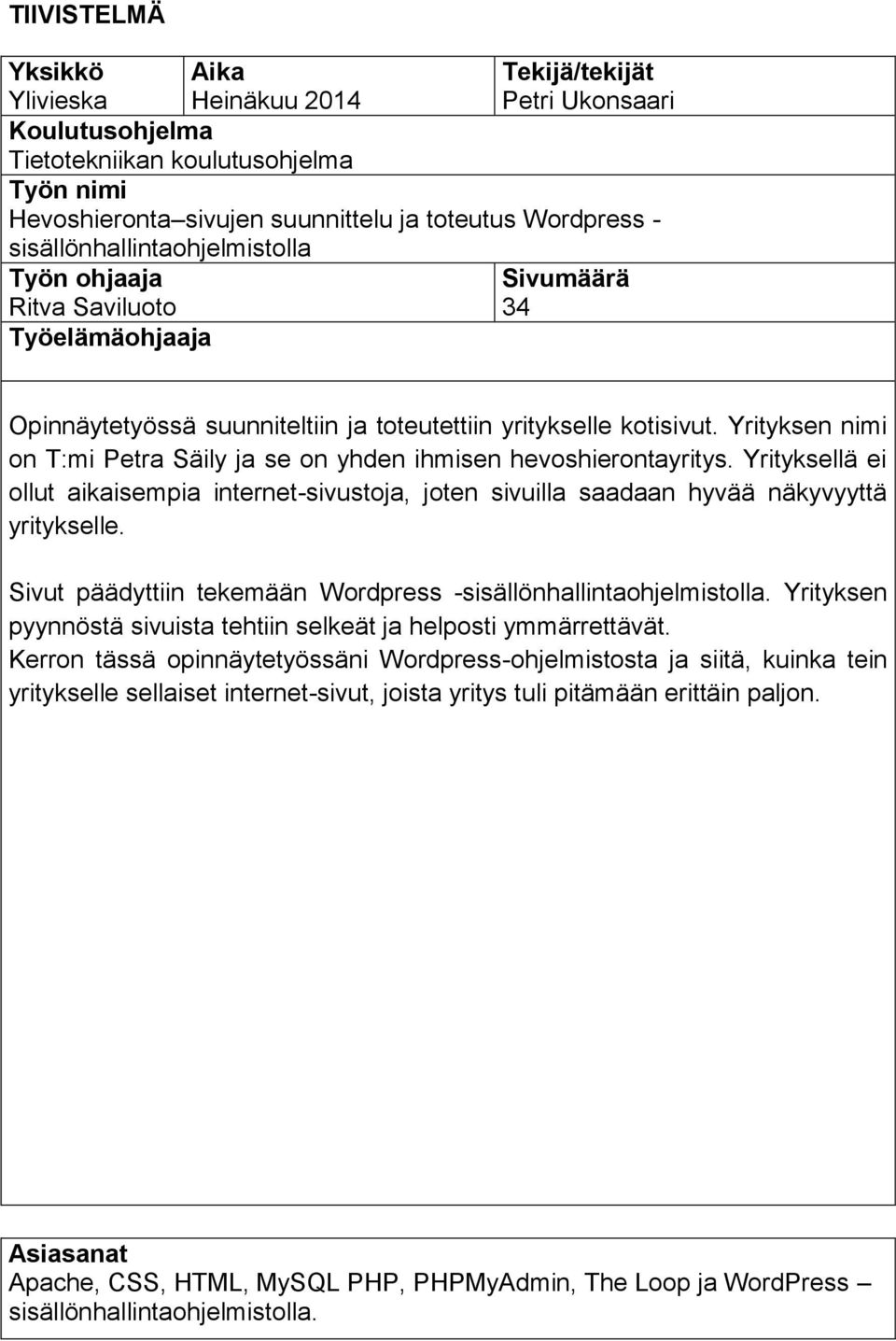 Yrityksen nimi on T:mi Petra Säily ja se on yhden ihmisen hevoshierontayritys. Yrityksellä ei ollut aikaisempia internet-sivustoja, joten sivuilla saadaan hyvää näkyvyyttä yritykselle.