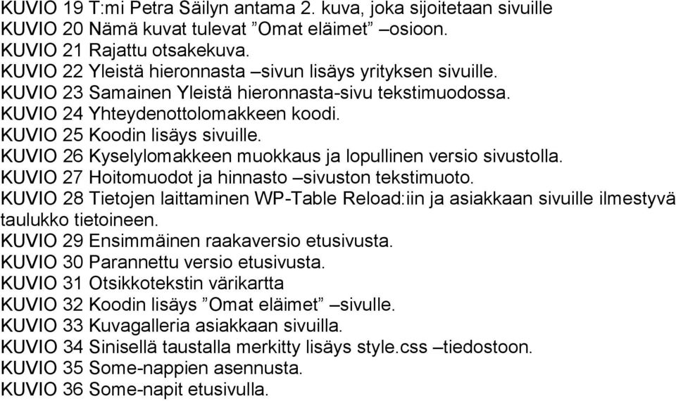 KUVIO 26 Kyselylomakkeen muokkaus ja lopullinen versio sivustolla. KUVIO 27 Hoitomuodot ja hinnasto sivuston tekstimuoto.