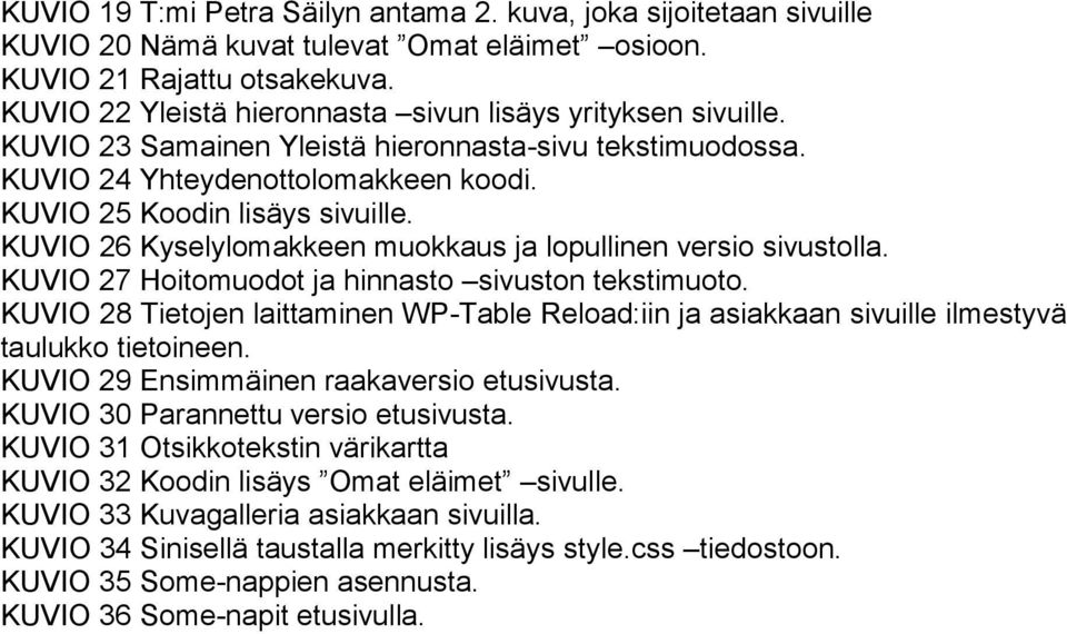 KUVIO 26 Kyselylomakkeen muokkaus ja lopullinen versio sivustolla. KUVIO 27 Hoitomuodot ja hinnasto sivuston tekstimuoto.