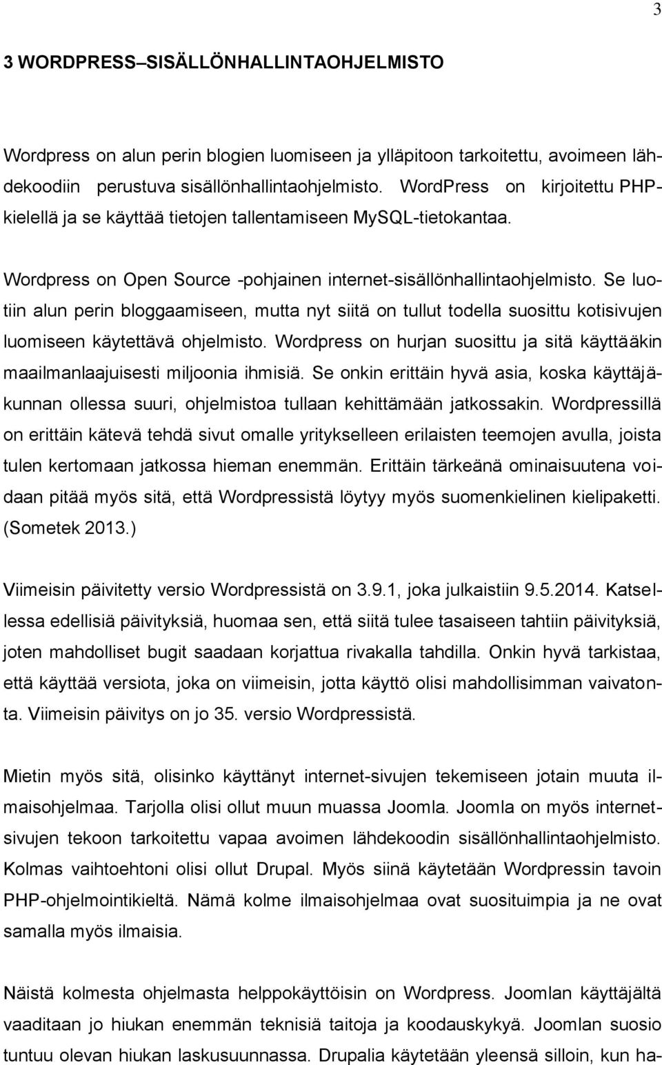 Se luotiin alun perin bloggaamiseen, mutta nyt siitä on tullut todella suosittu kotisivujen luomiseen käytettävä ohjelmisto.