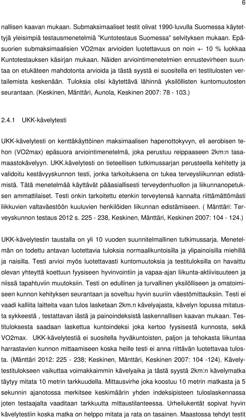 Näiden arviointimenetelmien ennustevirheen suuntaa on etukäteen mahdotonta arvioida ja tästä syystä ei suositella eri testitulosten vertailemista keskenään.