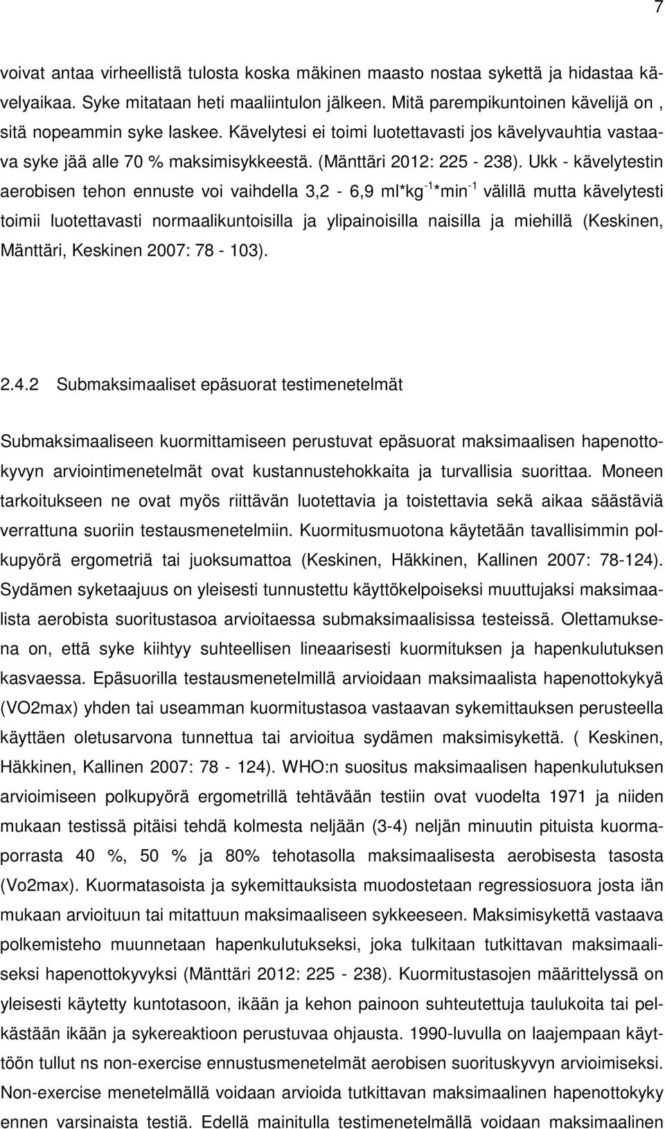 Ukk - kävelytestin aerobisen tehon ennuste voi vaihdella 3,2-6,9 ml*kg -1 *min -1 välillä mutta kävelytesti toimii luotettavasti normaalikuntoisilla ja ylipainoisilla naisilla ja miehillä (Keskinen,