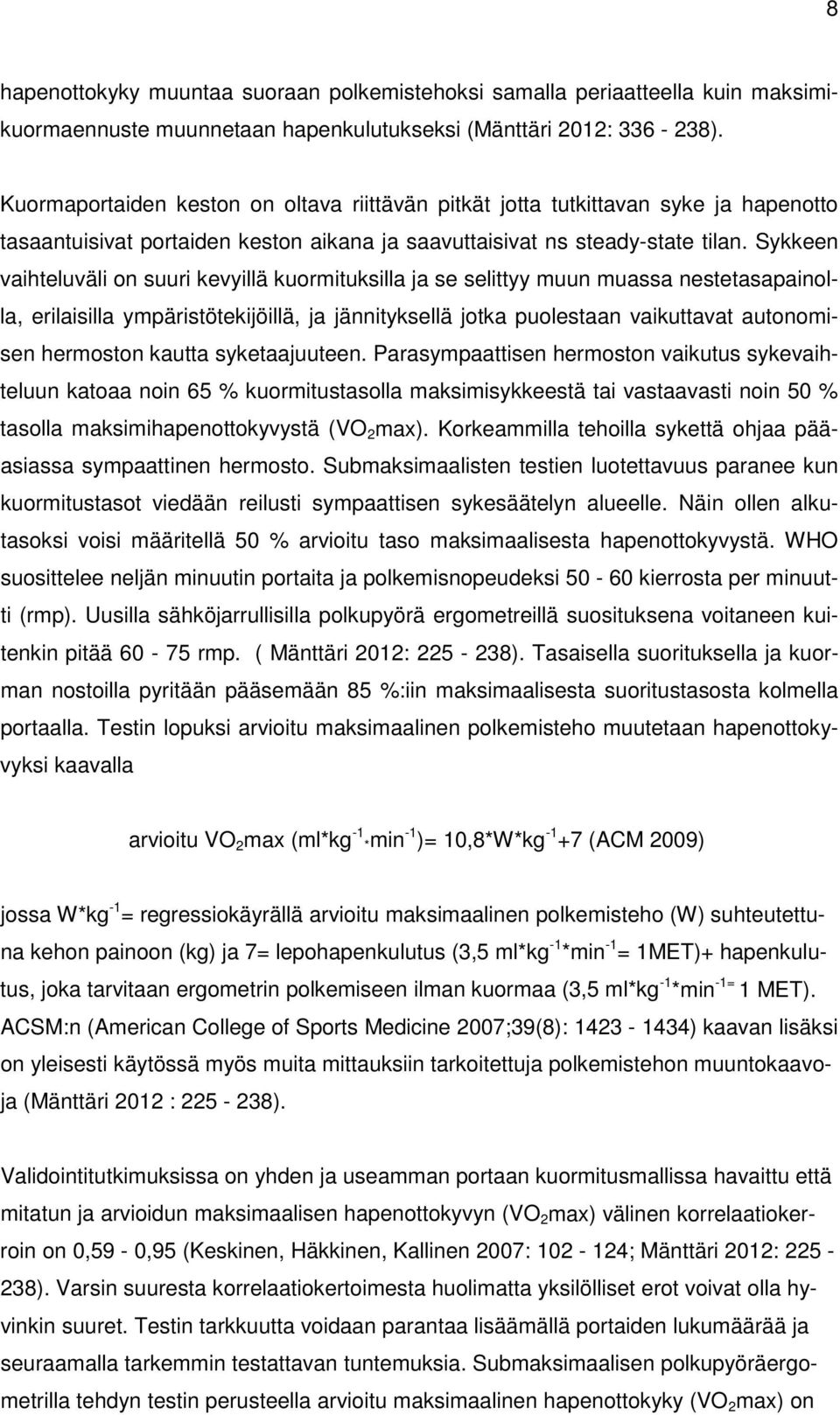 Sykkeen vaihteluväli on suuri kevyillä kuormituksilla ja se selittyy muun muassa nestetasapainolla, erilaisilla ympäristötekijöillä, ja jännityksellä jotka puolestaan vaikuttavat autonomisen