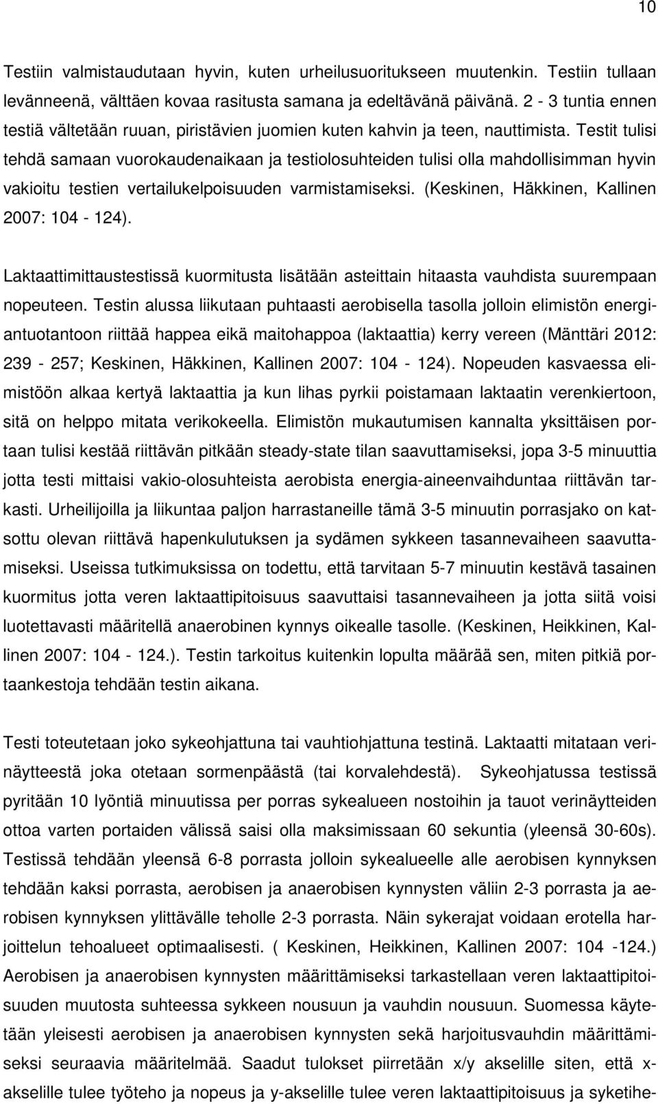 Testit tulisi tehdä samaan vuorokaudenaikaan ja testiolosuhteiden tulisi olla mahdollisimman hyvin vakioitu testien vertailukelpoisuuden varmistamiseksi. (Keskinen, Häkkinen, Kallinen 2007: 104-124).