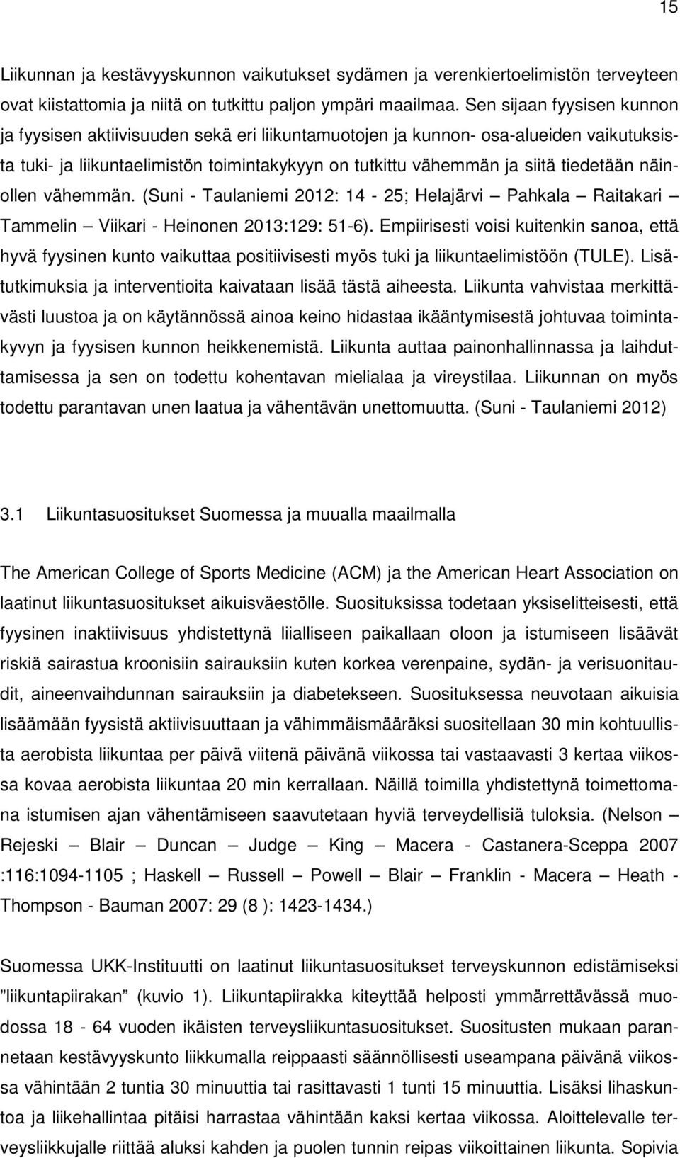 näinollen vähemmän. (Suni - Taulaniemi 2012: 14-25; Helajärvi Pahkala Raitakari Tammelin Viikari - Heinonen 2013:129: 51-6).