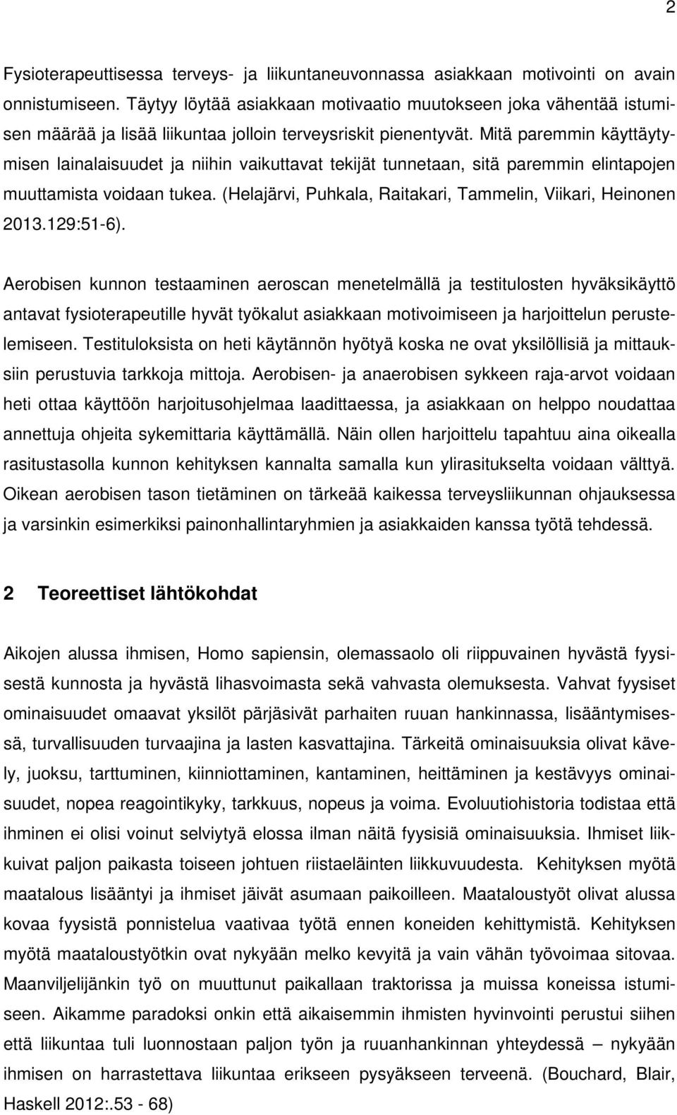 Mitä paremmin käyttäytymisen lainalaisuudet ja niihin vaikuttavat tekijät tunnetaan, sitä paremmin elintapojen muuttamista voidaan tukea.