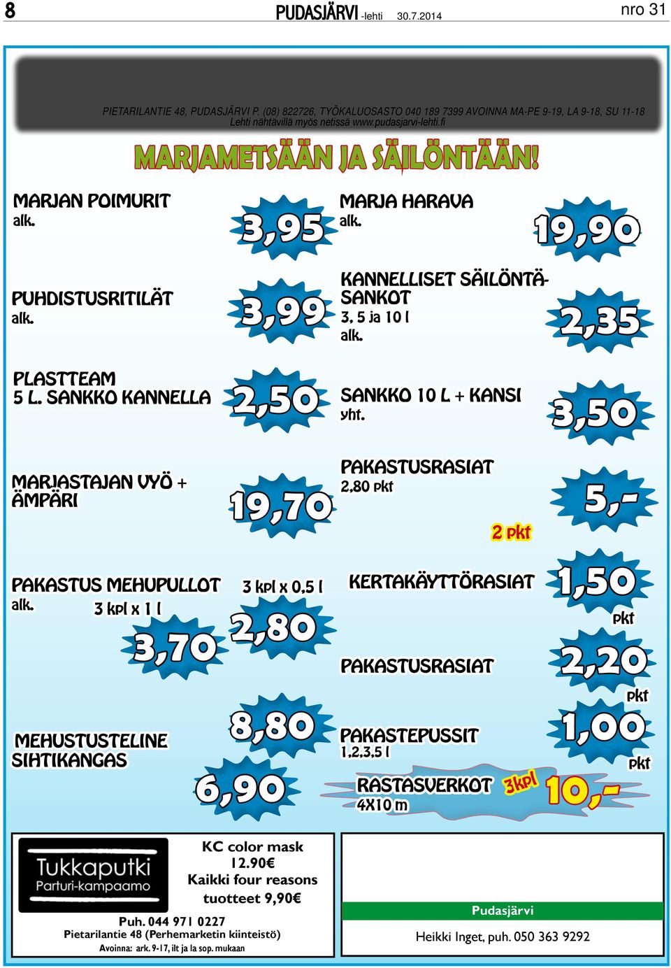 SAnKKO KAnnEllA 2,50 marjastajan Vyö + ämpäri 19,70 SAnKKO 10 l + KAnSi yht. pakastusrasiat 2,80 pkt 2 pkt 3,50 5,- pakastus mehupullot alk.