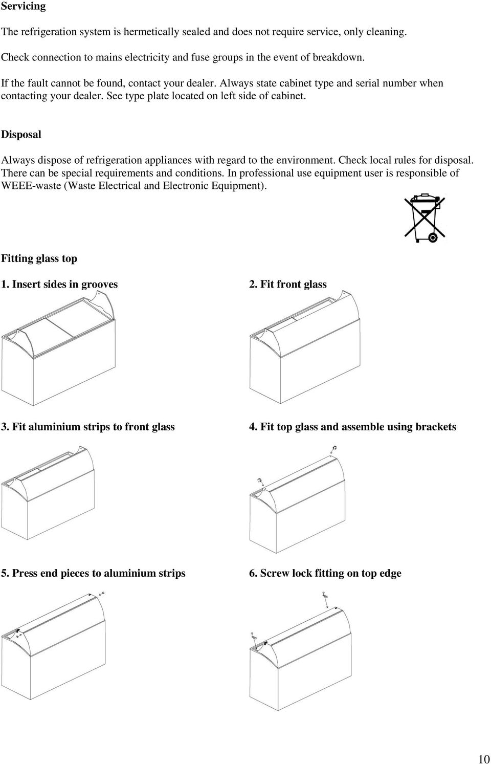 Disposal Always dispose of refrigeration appliances with regard to the environment. Check local rules for disposal. There can be special requirements and conditions.