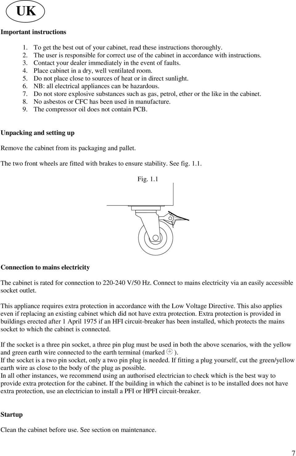 NB: all electrical appliances can be hazardous. 7. Do not store explosive substances such as gas, petrol, ether or the like in the cabinet. 8. No asbestos or CFC has been used in manufacture. 9.