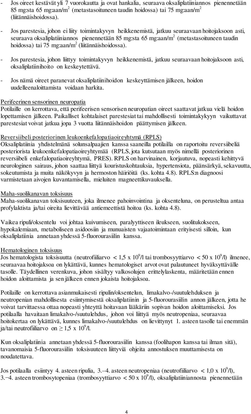 tai 75 mg:aan/m 2 (liitännäishoidossa). - Jos parestesia, johon liittyy toimintakyvyn heikkenemistä, jatkuu seuraavaan hoitojaksoon asti, oksaliplatiinihoito on keskeytettävä.