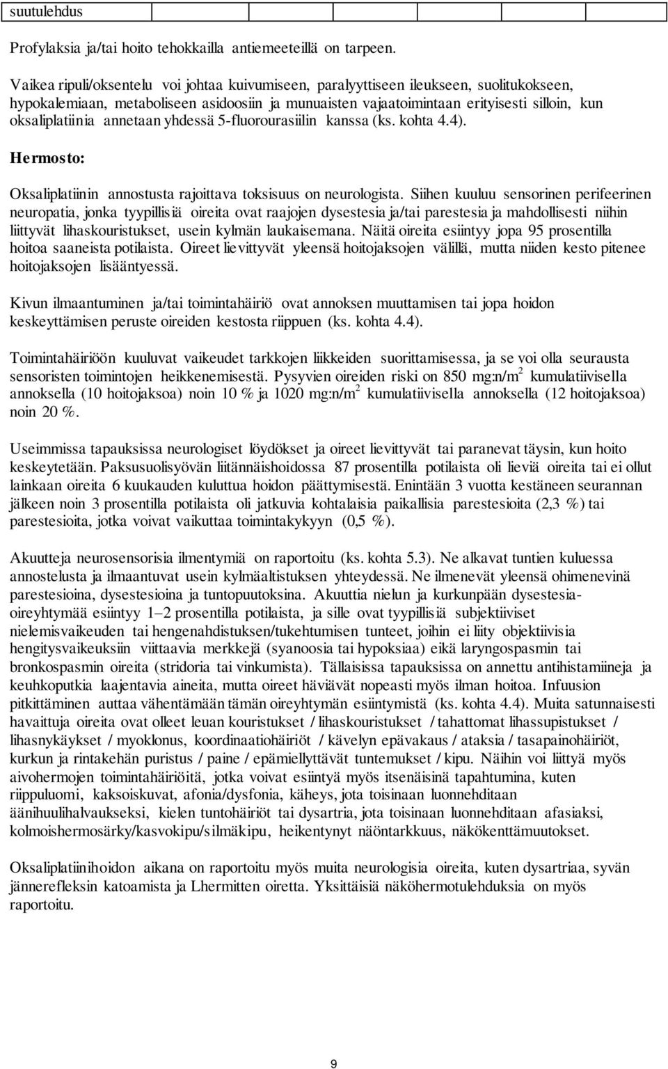 annetaan yhdessä 5-fluorourasiilin kanssa (ks. kohta 4.4). Hermosto: Oksaliplatiinin annostusta rajoittava toksisuus on neurologista.