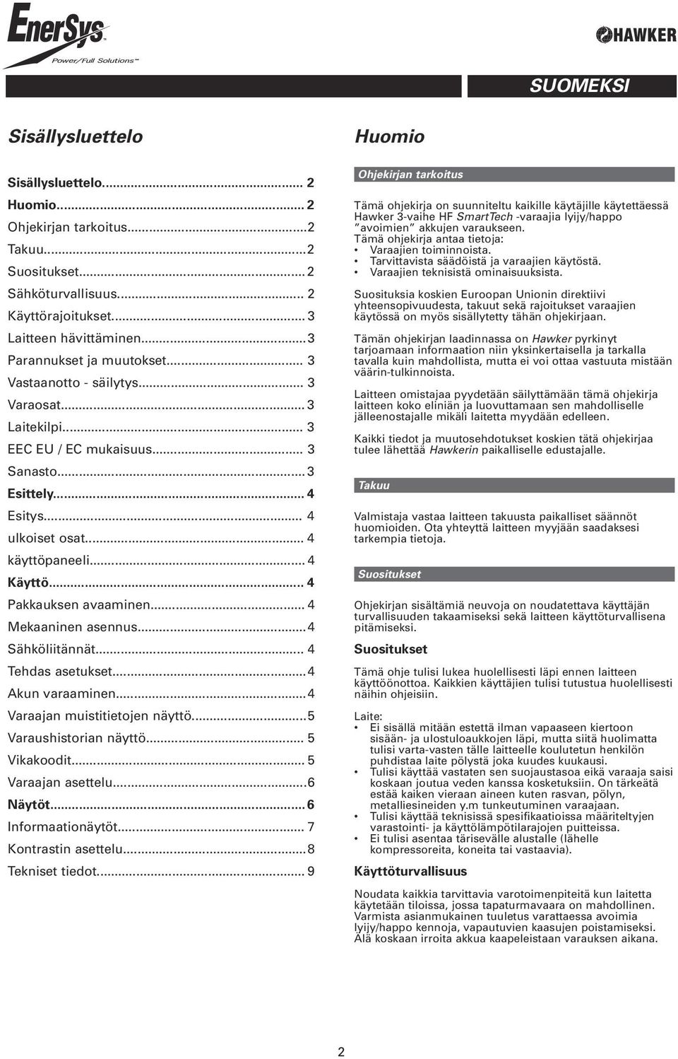 .. Sähköliitännät... Tehdas asetukset... Akun varaaminen... Varaajan muistitietojen näyttö... Varaushistorian näyttö... Vikakoodit... Varaajan asettelu...6 Näytöt... 6 Informaationäytöt.