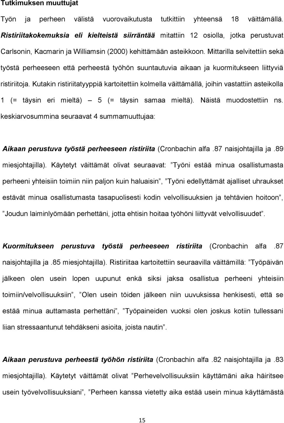 Mittarilla selvitettiin sekä työstä perheeseen että perheestä työhön suuntautuvia aikaan ja kuormitukseen liittyviä ristiriitoja.