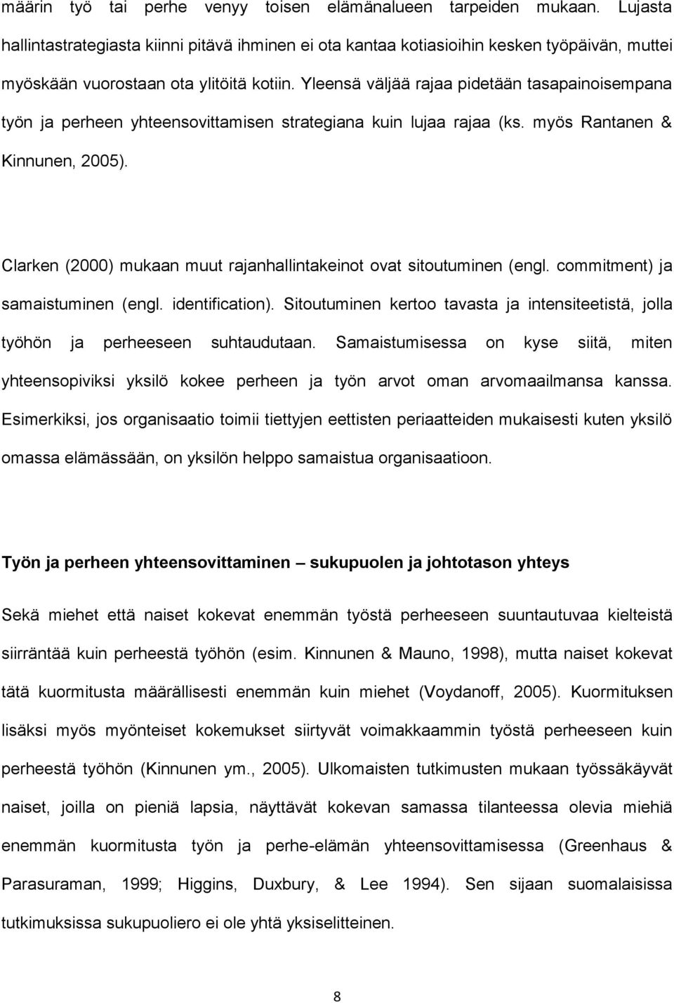 Yleensä väljää rajaa pidetään tasapainoisempana työn ja perheen yhteensovittamisen strategiana kuin lujaa rajaa (ks. myös Rantanen & Kinnunen, 2005).