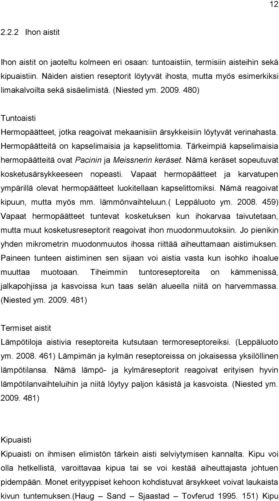 480) Tuntoaisti Hermopäätteet, jotka reagoivat mekaanisiin ärsykkeisiin löytyvät verinahasta. Hermopäätteitä on kapselimaisia ja kapselittomia.