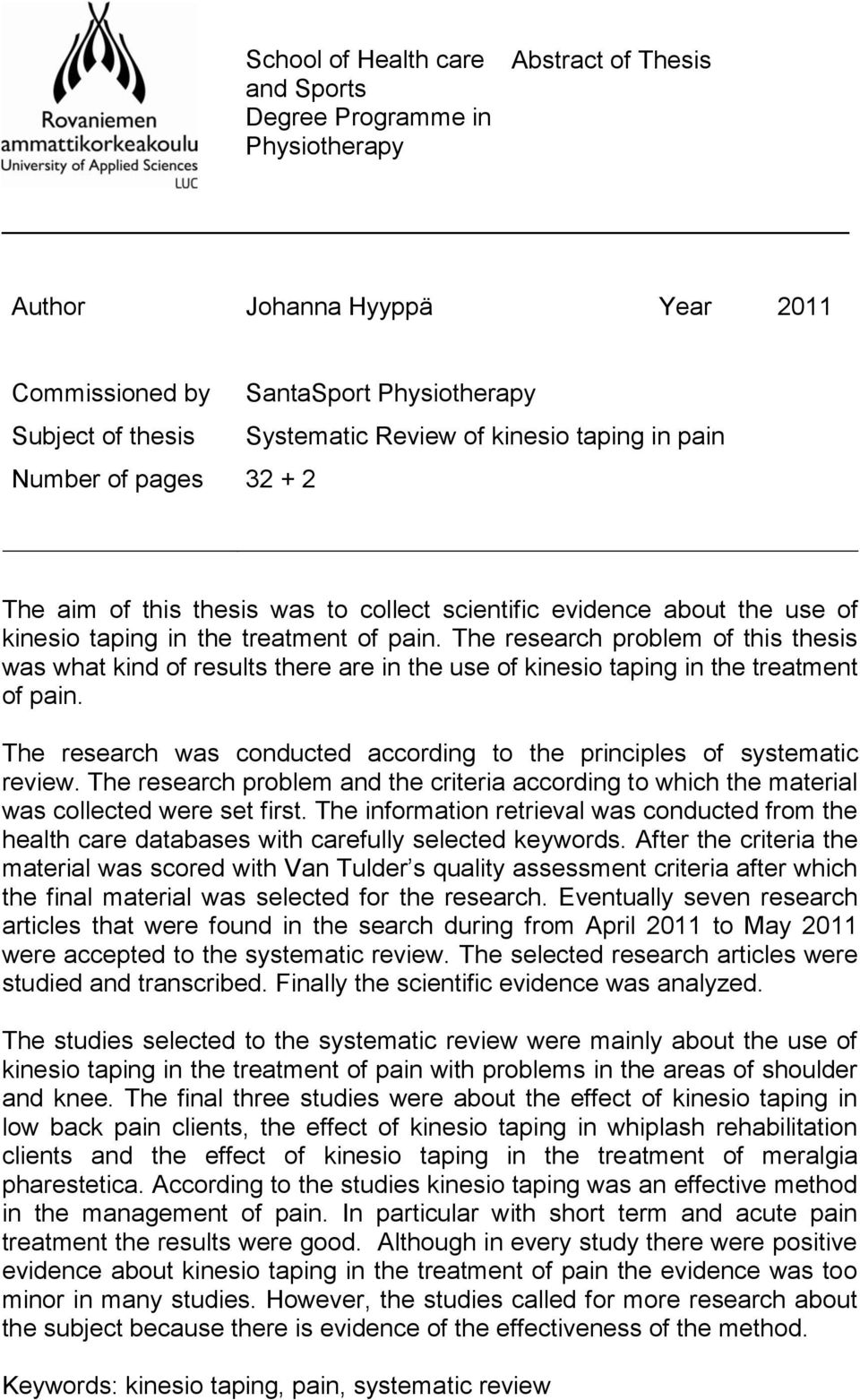 The research problem of this thesis was what kind of results there are in the use of kinesio taping in the treatment of pain.
