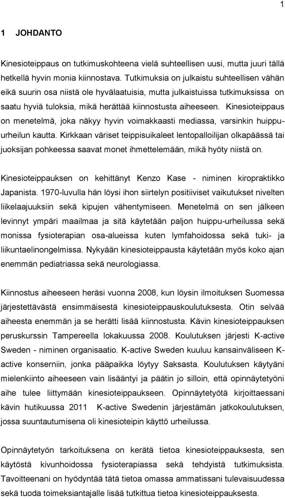 Kinesioteippaus on menetelmä, joka näkyy hyvin voimakkaasti mediassa, varsinkin huippuurheilun kautta.