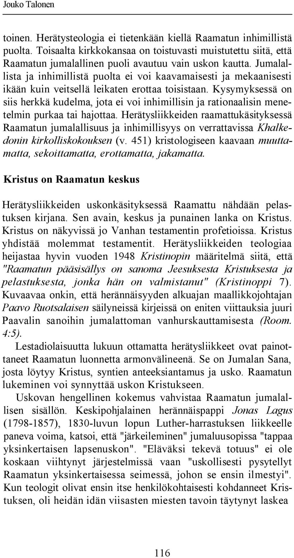 Jumalallista ja inhimillistä puolta ei voi kaavamaisesti ja mekaanisesti ikään kuin veitsellä leikaten erottaa toisistaan.