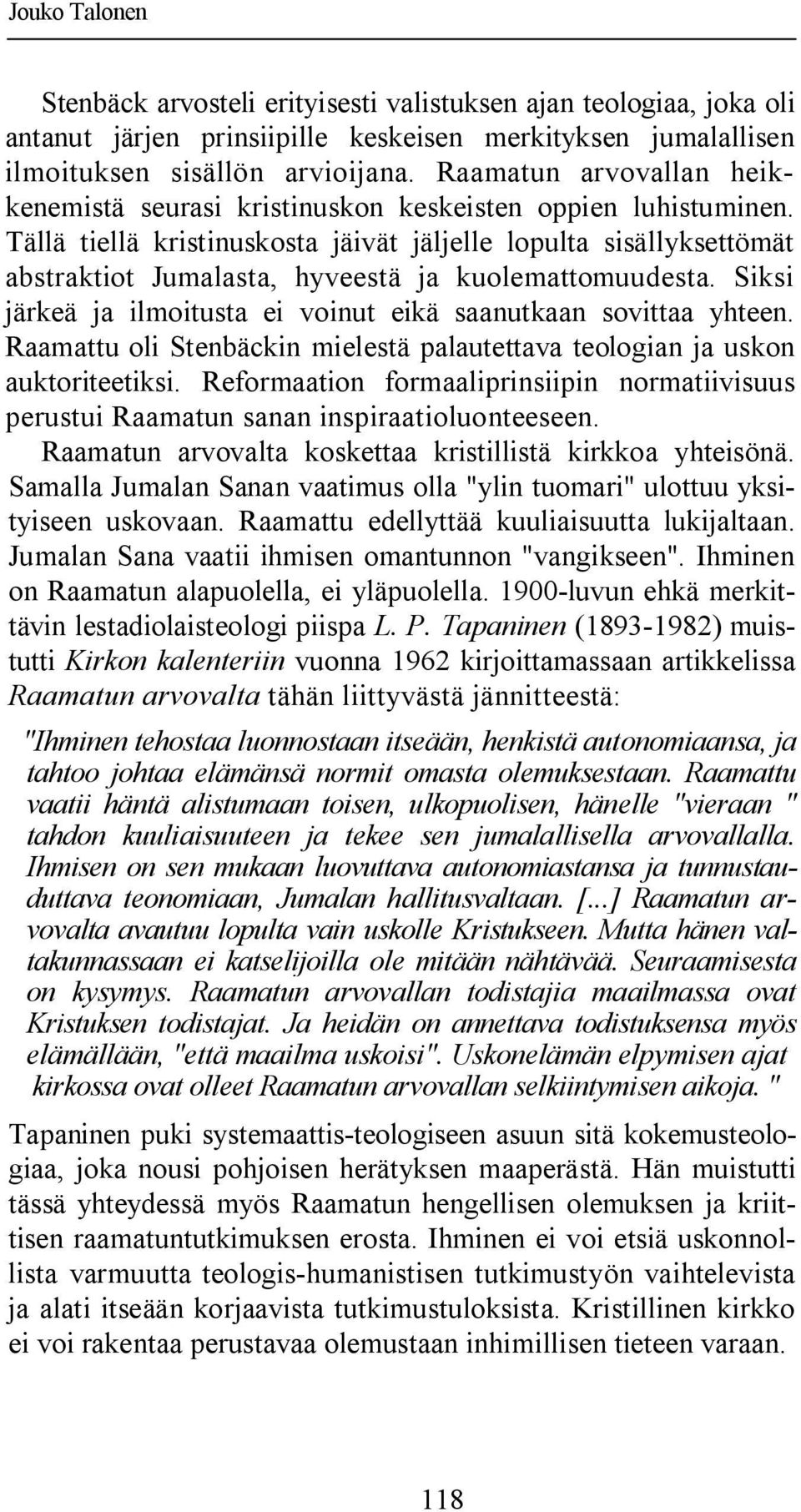 Tällä tiellä kristinuskosta jäivät jäljelle lopulta sisällyksettömät abstraktiot Jumalasta, hyveestä ja kuolemattomuudesta. Siksi järkeä ja ilmoitusta ei voinut eikä saanutkaan sovittaa yhteen.