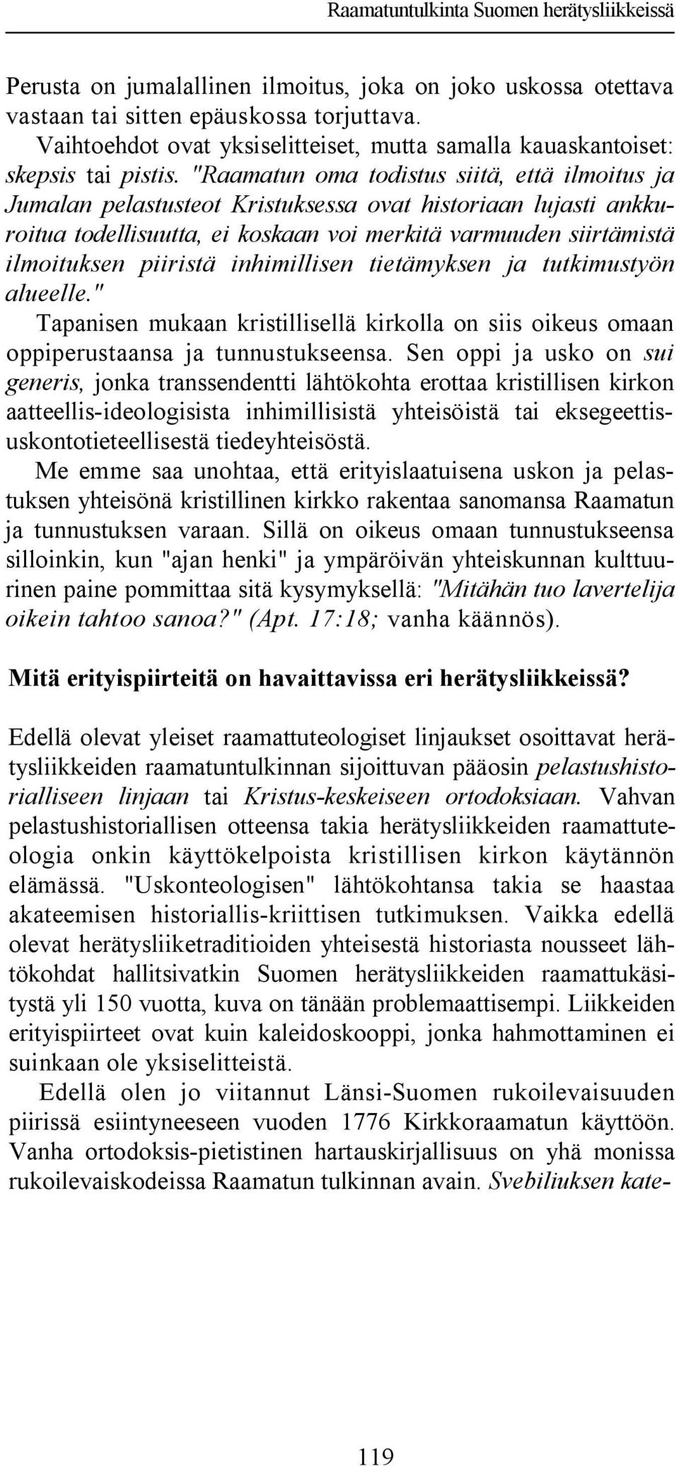 "Raamatun oma todistus siitä, että ilmoitus ja Jumalan pelastusteot Kristuksessa ovat historiaan lujasti ankkuroitua todellisuutta, ei koskaan voi merkitä varmuuden siirtämistä ilmoituksen piiristä